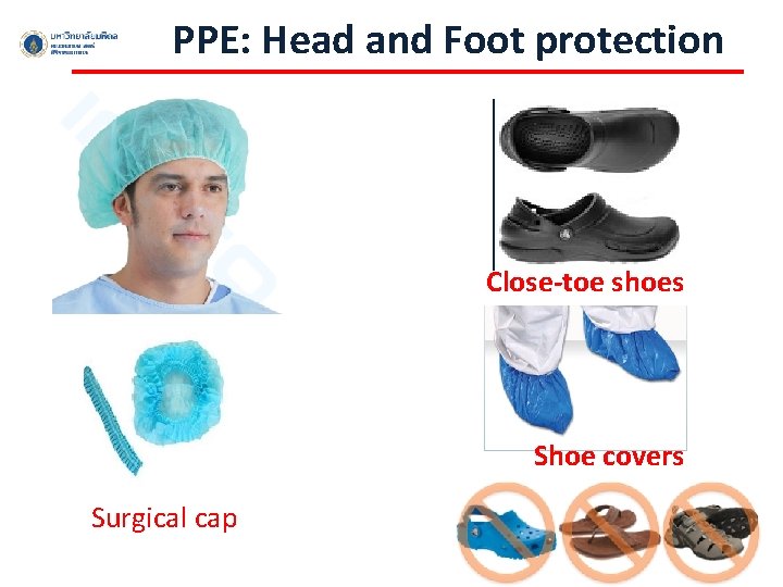 PPE: Head and Foot protection Close-toe shoes Shoe covers Surgical cap 