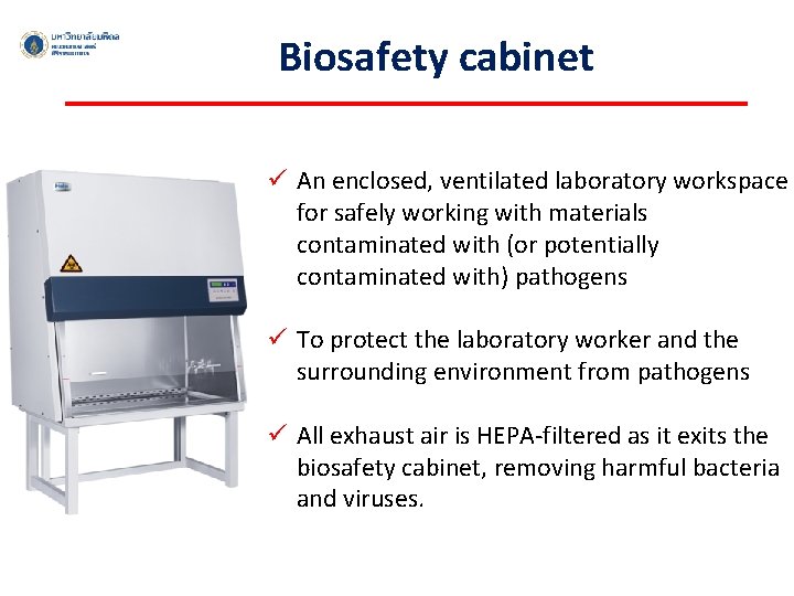 Biosafety cabinet ü An enclosed, ventilated laboratory workspace for safely working with materials contaminated