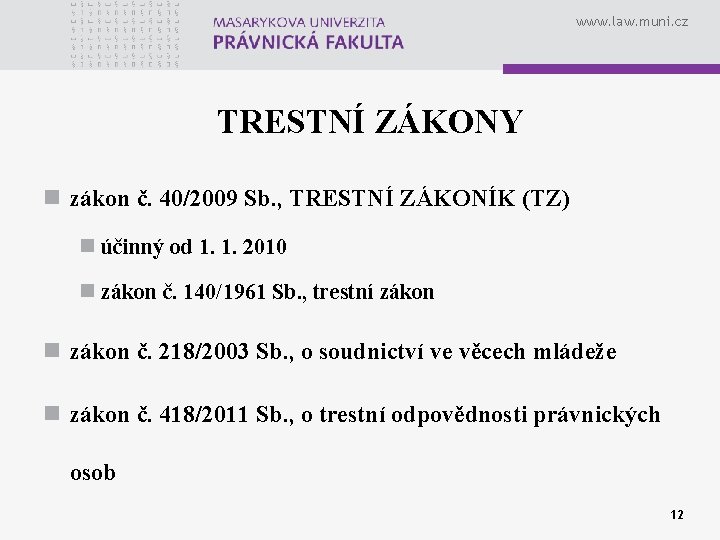 www. law. muni. cz TRESTNÍ ZÁKONY n zákon č. 40/2009 Sb. , TRESTNÍ ZÁKONÍK