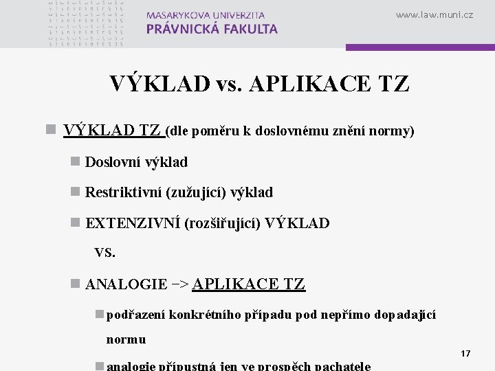 www. law. muni. cz VÝKLAD vs. APLIKACE TZ n VÝKLAD TZ (dle poměru k