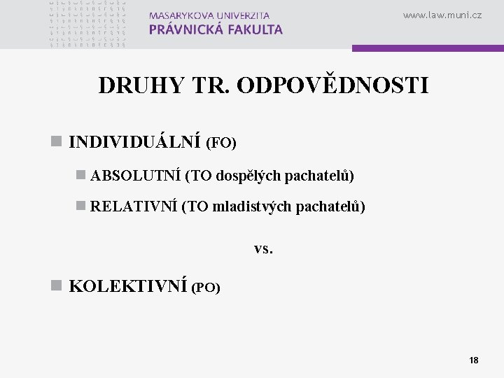 www. law. muni. cz DRUHY TR. ODPOVĚDNOSTI n INDIVIDUÁLNÍ (FO) n ABSOLUTNÍ (TO dospělých