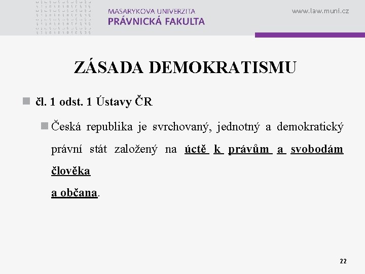 www. law. muni. cz ZÁSADA DEMOKRATISMU n čl. 1 odst. 1 Ústavy ČR n