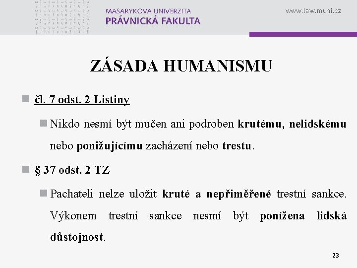 www. law. muni. cz ZÁSADA HUMANISMU n čl. 7 odst. 2 Listiny n Nikdo