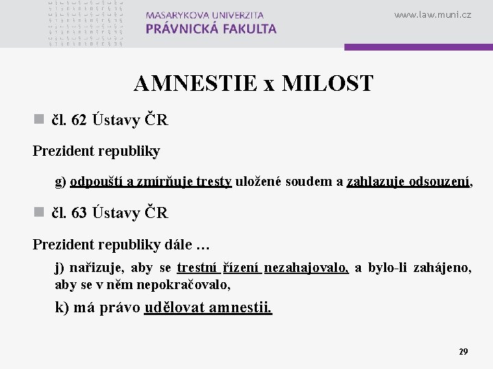 www. law. muni. cz AMNESTIE x MILOST n čl. 62 Ústavy ČR Prezident republiky