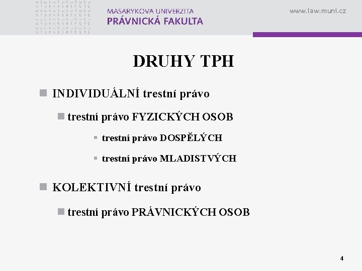 www. law. muni. cz DRUHY TPH n INDIVIDUÁLNÍ trestní právo n trestní právo FYZICKÝCH