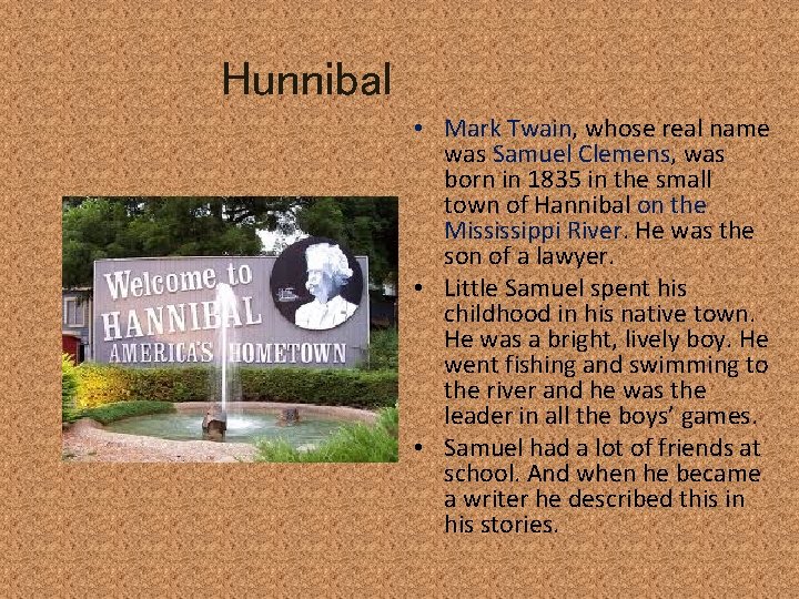 Hunnibal • Mark Twain, whose real name was Samuel Clemens, was born in 1835