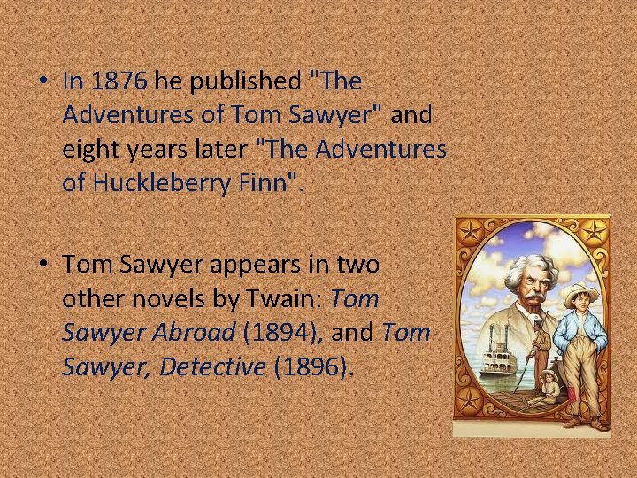  • In 1876 he published "The Adventures of Tom Sawyer" and eight years