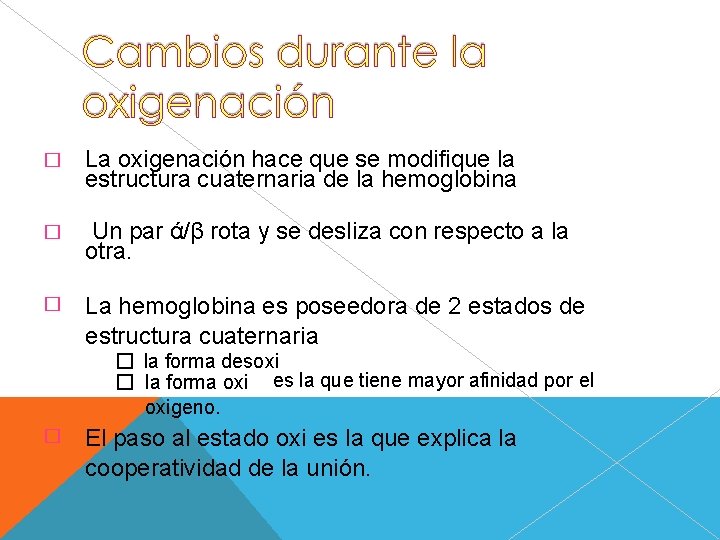 � La oxigenación hace que se modifique la estructura cuaternaria de la hemoglobina �