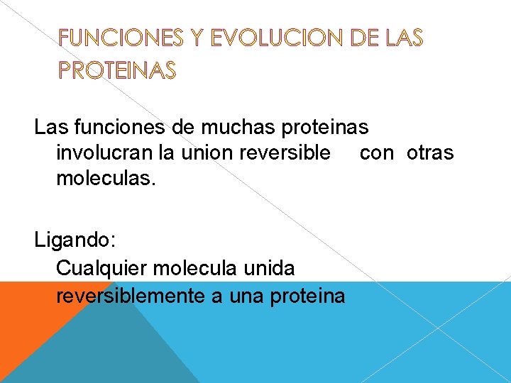 Las funciones de muchas proteinas involucran la union reversible con otras moleculas. Ligando: Cualquier