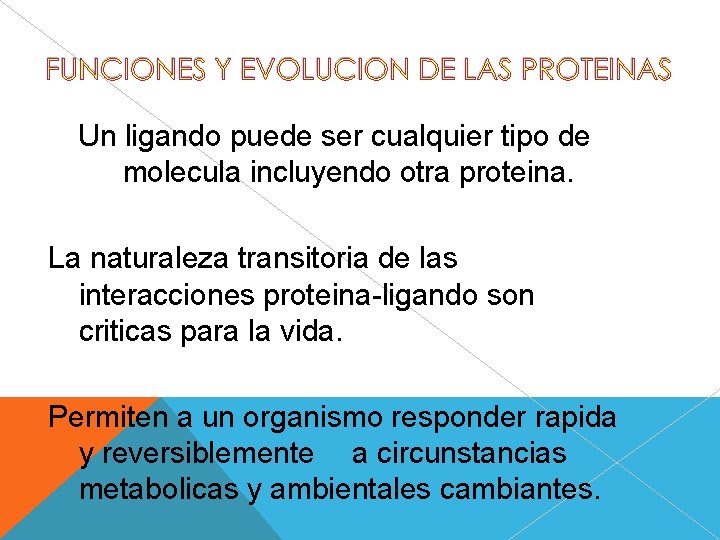 Un ligando puede ser cualquier tipo de molecula incluyendo otra proteina. La naturaleza transitoria