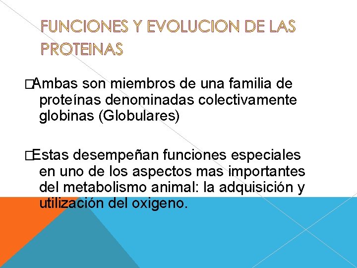 �Ambas son miembros de una familia de proteínas denominadas colectivamente globinas (Globulares) �Estas desempeñan