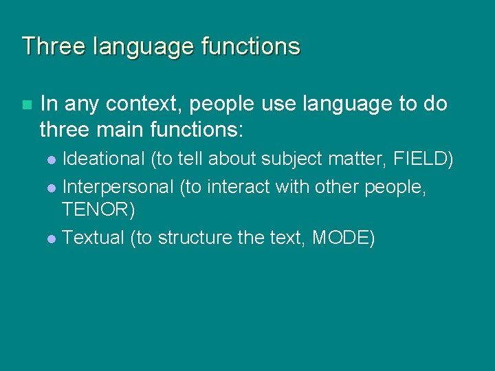 Three language functions n In any context, people use language to do three main Three language functions n In any context, people use language to do three main
