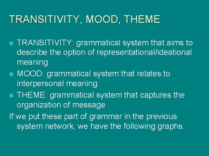 TRANSITIVITY, MOOD, THEME TRANSITIVITY: grammatical system that aims to describe the option of representational/ideational