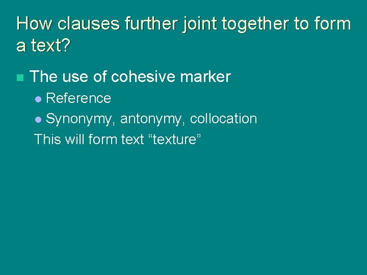 How clauses further joint together to form a text? n The use of cohesive