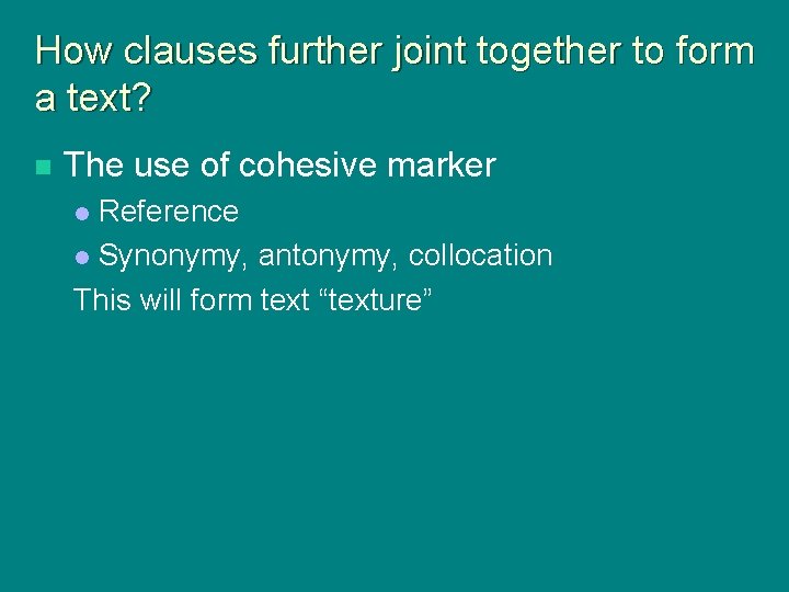 How clauses further joint together to form a text? n The use of cohesive How clauses further joint together to form a text? n The use of cohesive