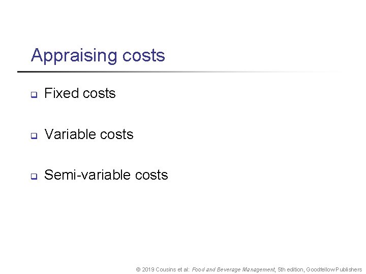 Appraising costs q Fixed costs q Variable costs q Semi variable costs © 2019