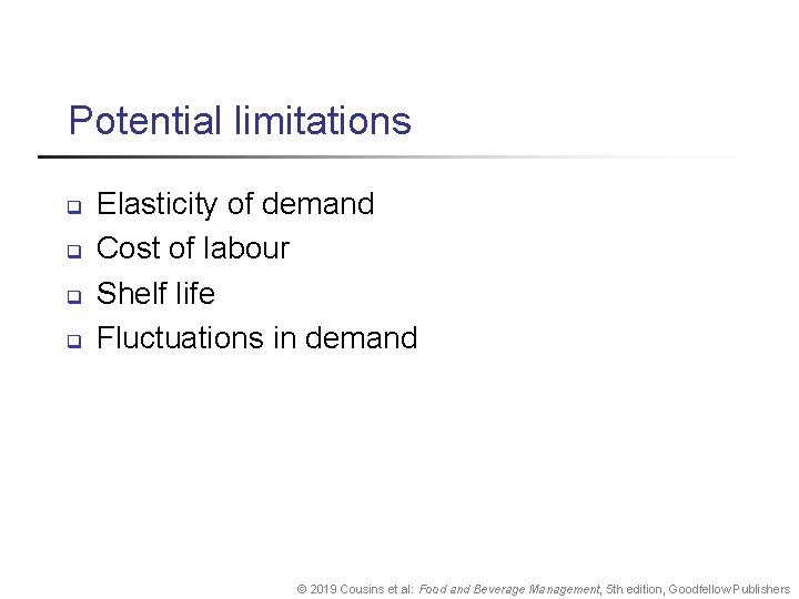 Potential limitations q q Elasticity of demand Cost of labour Shelf life Fluctuations in