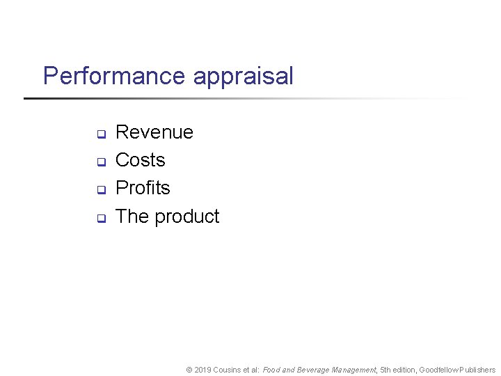 Performance appraisal q q Revenue Costs Profits The product © 2019 Cousins et al: