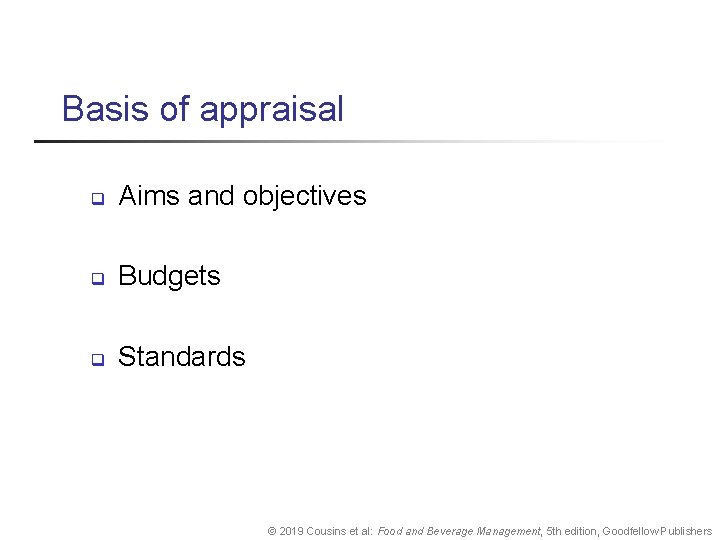 Basis of appraisal q Aims and objectives q Budgets q Standards © 2019 Cousins