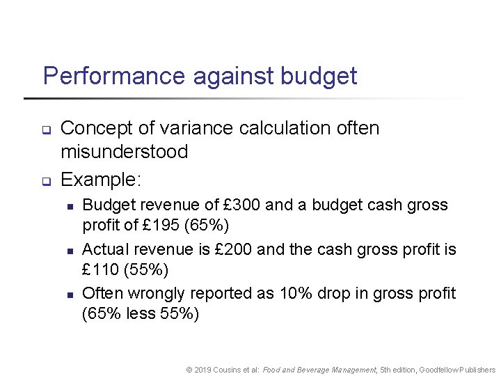 Performance against budget q q Concept of variance calculation often misunderstood Example: n n