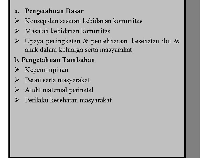 a. Ø Ø Ø Pengetahuan Dasar Konsep dan sasaran kebidanan komunitas Masalah kebidanan komunitas