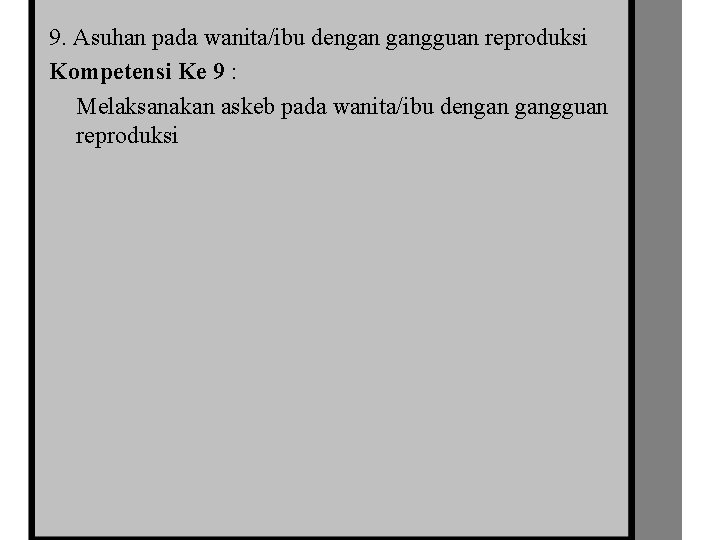 9. Asuhan pada wanita/ibu dengan gangguan reproduksi Kompetensi Ke 9 : Melaksanakan askeb pada