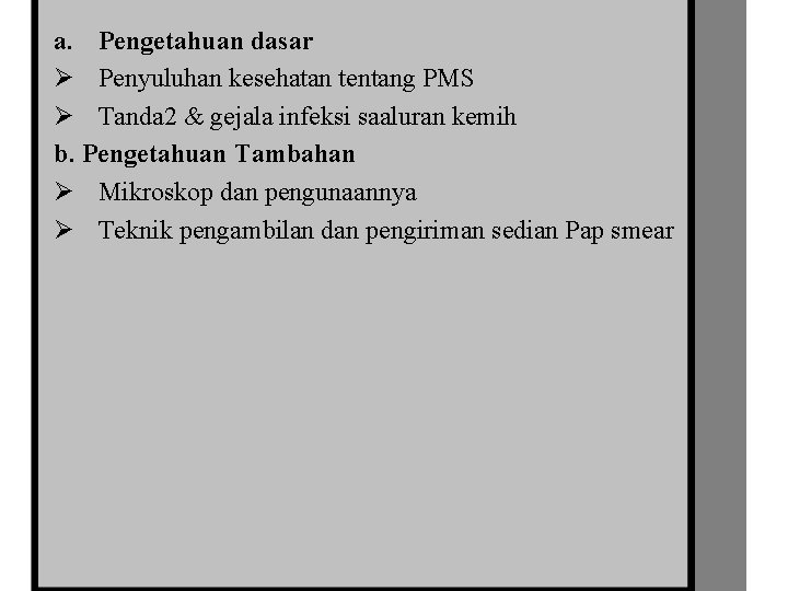 a. Pengetahuan dasar Ø Penyuluhan kesehatan tentang PMS Ø Tanda 2 & gejala infeksi