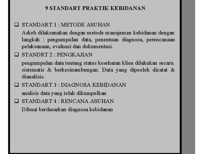 9 STANDART PRAKTIK KEBIDANAN q STANDART 1 : METODE ASUHAN Askeb dilaksanakan dengan metode