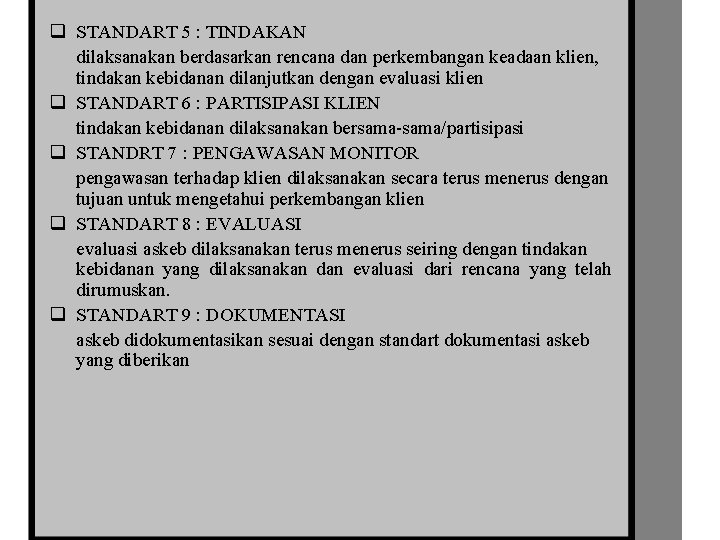 q STANDART 5 : TINDAKAN dilaksanakan berdasarkan rencana dan perkembangan keadaan klien, tindakan kebidanan