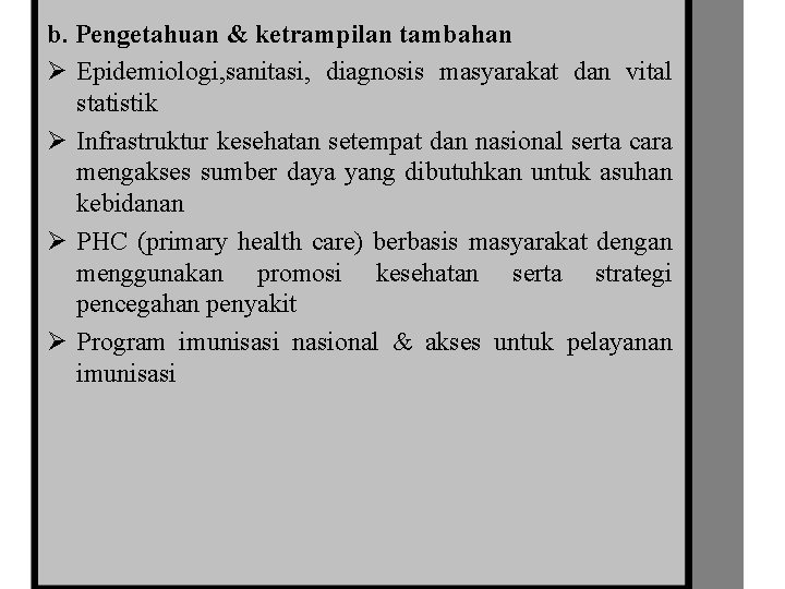 b. Pengetahuan & ketrampilan tambahan Ø Epidemiologi, sanitasi, diagnosis masyarakat dan vital statistik Ø