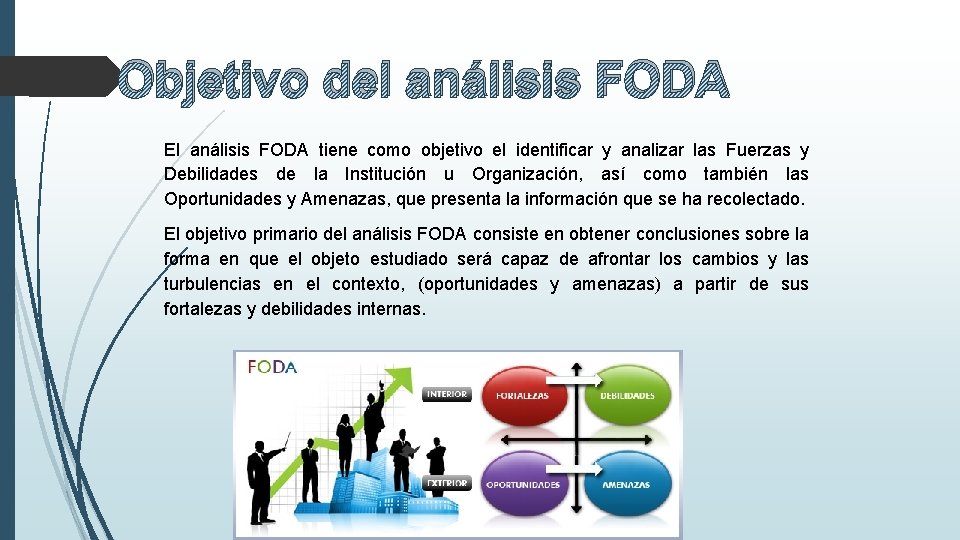 Objetivo del análisis FODA El análisis FODA tiene como objetivo el identificar y analizar
