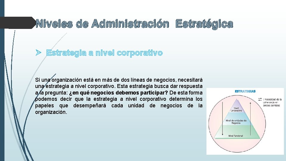 Niveles de Administración Estratégica Ø Estrategia a nivel corporativo Si una organización está en
