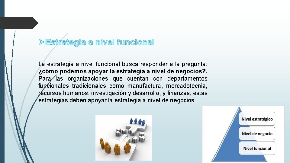 ØEstrategia a nivel funcional La estrategia a nivel funcional busca responder a la pregunta: