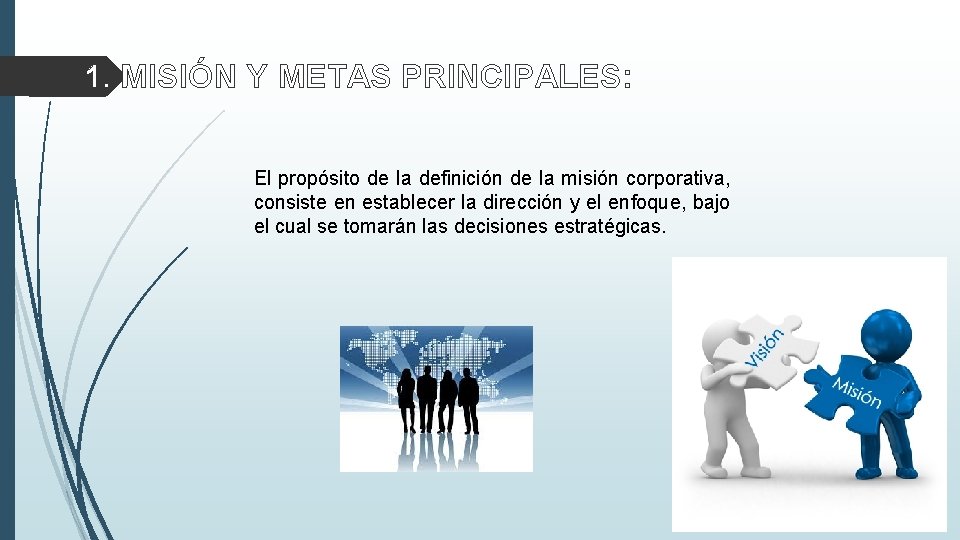 1. MISIÓN Y METAS PRINCIPALES: El propósito de la definición de la misión corporativa,