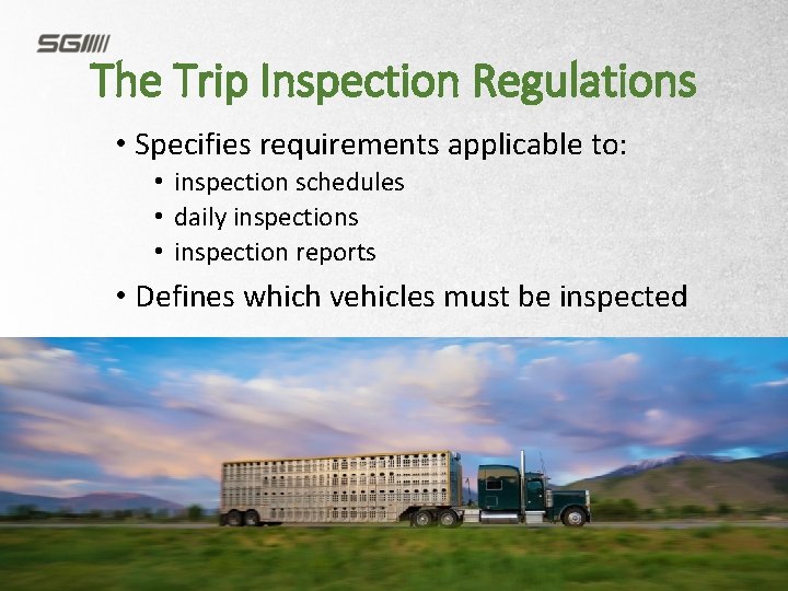The Trip Inspection Regulations • Specifies requirements applicable to: • inspection schedules • daily