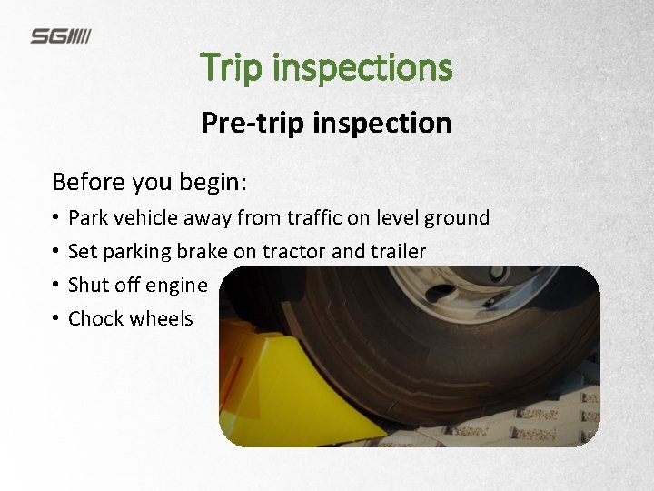 Trip inspections Pre-trip inspection Before you begin: • • Park vehicle away from traffic