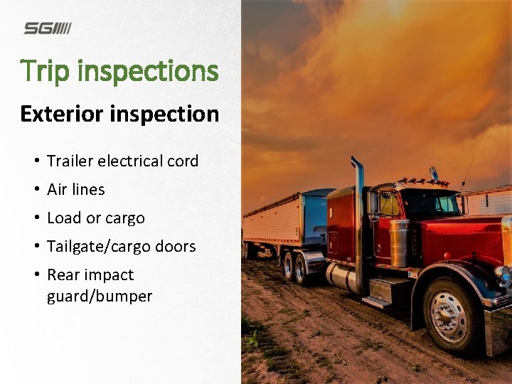 Trip inspections Exterior inspection • Trailer electrical cord • Air lines • Load or