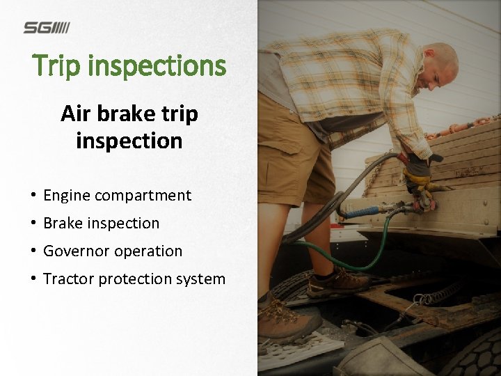Trip inspections Air brake trip inspection • Engine compartment • Brake inspection • Governor