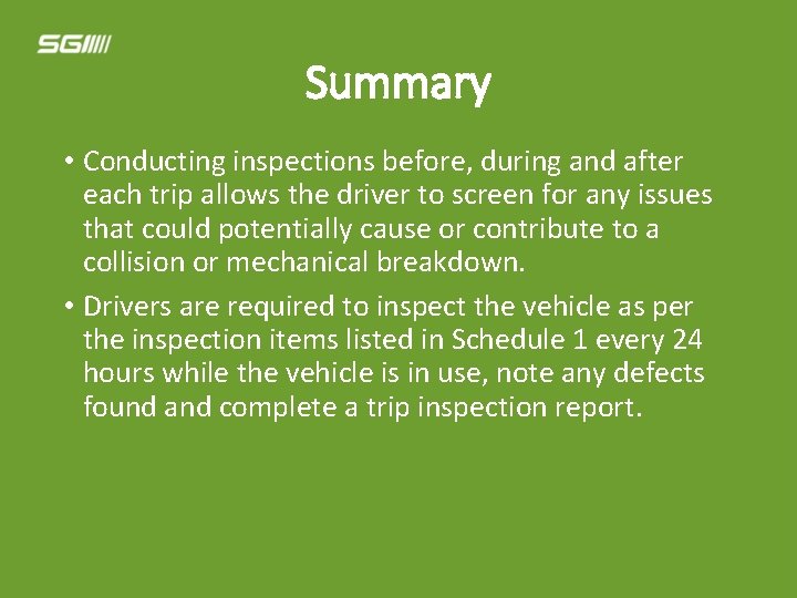 Summary • Conducting inspections before, during and after each trip allows the driver to