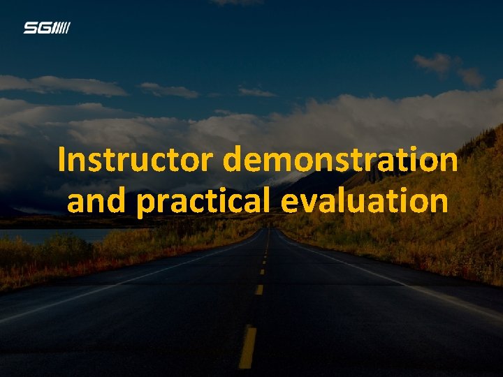 Instructor demonstration and practical evaluation 