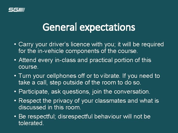 General expectations • Carry your driver’s licence with you; it will be required for