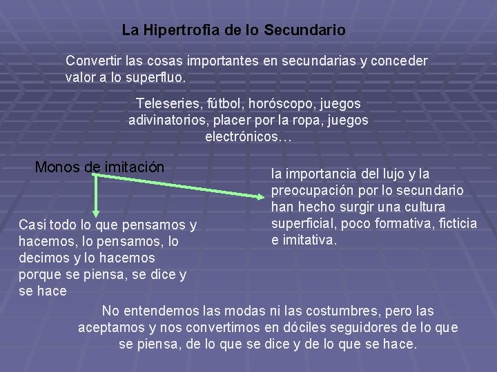 La Hipertrofia de lo Secundario Convertir las cosas importantes en secundarias y conceder valor