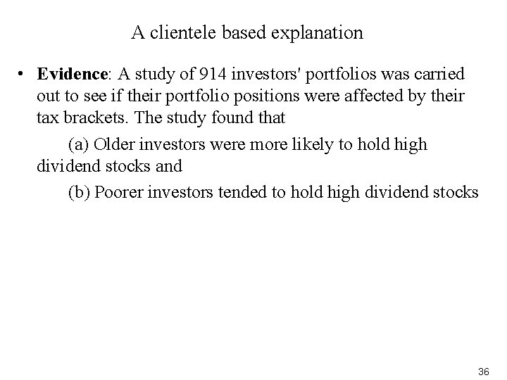 A clientele based explanation • Evidence: A study of 914 investors' portfolios was carried