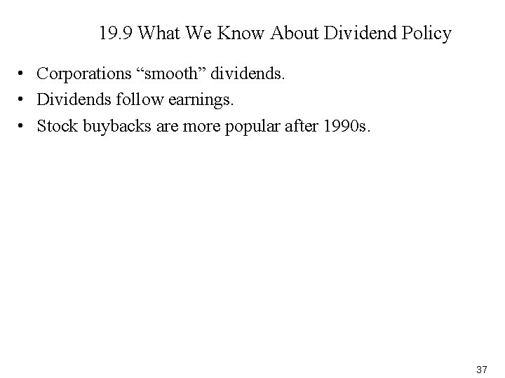 19. 9 What We Know About Dividend Policy • Corporations “smooth” dividends. • Dividends