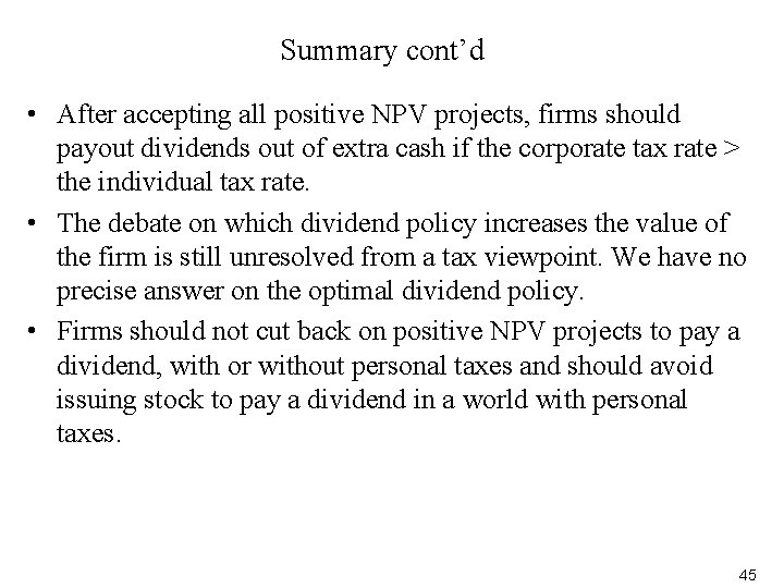 Summary cont’d • After accepting all positive NPV projects, firms should payout dividends out