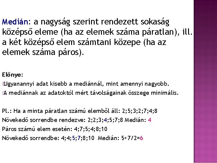 Medián: a nagyság szerint rendezett sokaság középső eleme (ha az elemek száma páratlan), ill.