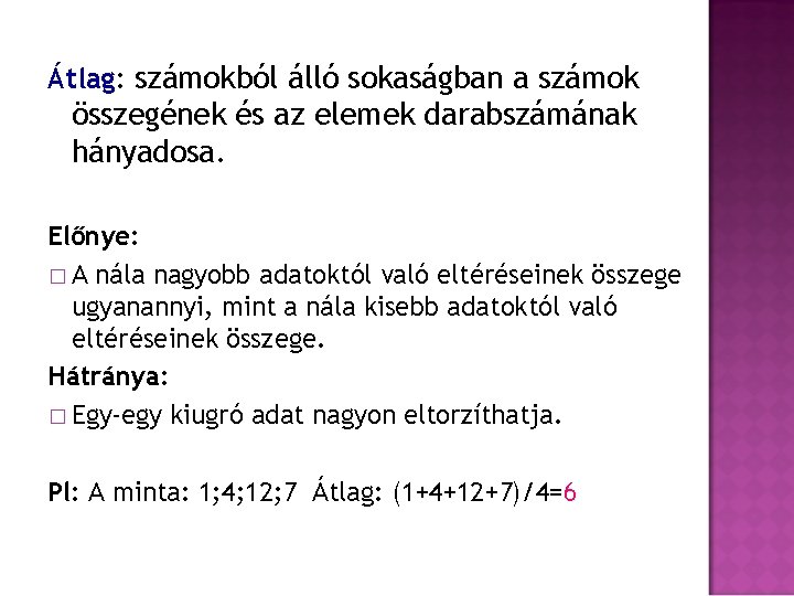 Átlag: számokból álló sokaságban a számok összegének és az elemek darabszámának hányadosa. Előnye: �