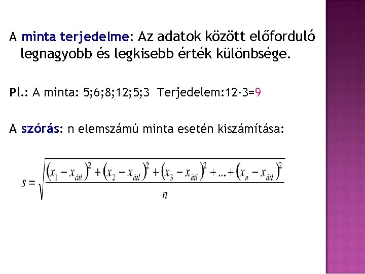 A minta terjedelme: Az adatok között előforduló legnagyobb és legkisebb érték különbsége. Pl. :