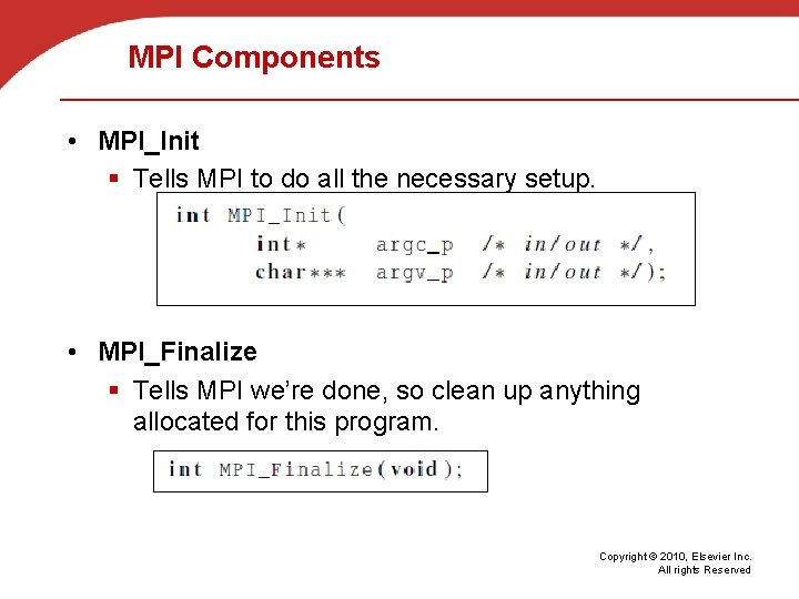 MPI Components • MPI_Init § Tells MPI to do all the necessary setup. •