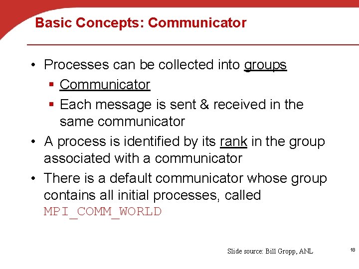 Basic Concepts: Communicator • Processes can be collected into groups § Communicator § Each